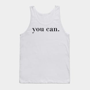 you can. Motivational quote Tank Top